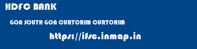 HDFC BANK  GOA SOUTH GOA CURTORIM CURTORIM  ifsc code